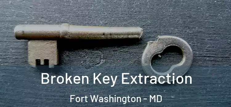 Broken Key Extraction Fort Washington - MD