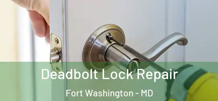  Deadbolt Lock Repair Fort Washington - MD