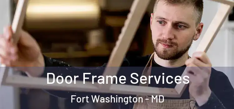 Door Frame Services Fort Washington - MD
