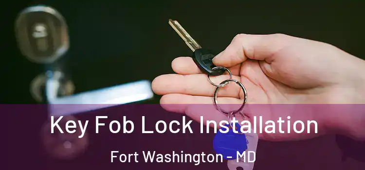  Key Fob Lock Installation Fort Washington - MD